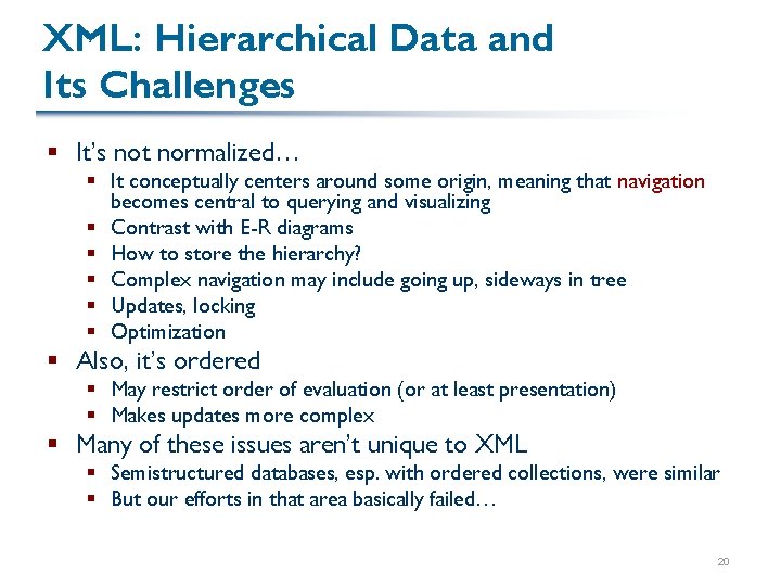 XML: Hierarchical Data and Its Challenges § It’s not normalized… § It conceptually centers