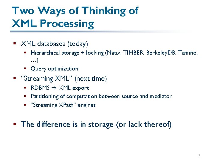 Two Ways of Thinking of XML Processing § XML databases (today) § Hierarchical storage