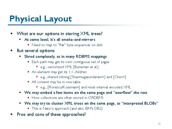 Physical Layout § What are our options in storing XML trees? § At some