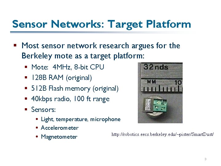 Sensor Networks: Target Platform § Most sensor network research argues for the Berkeley mote