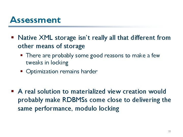 Assessment § Native XML storage isn’t really all that different from other means of