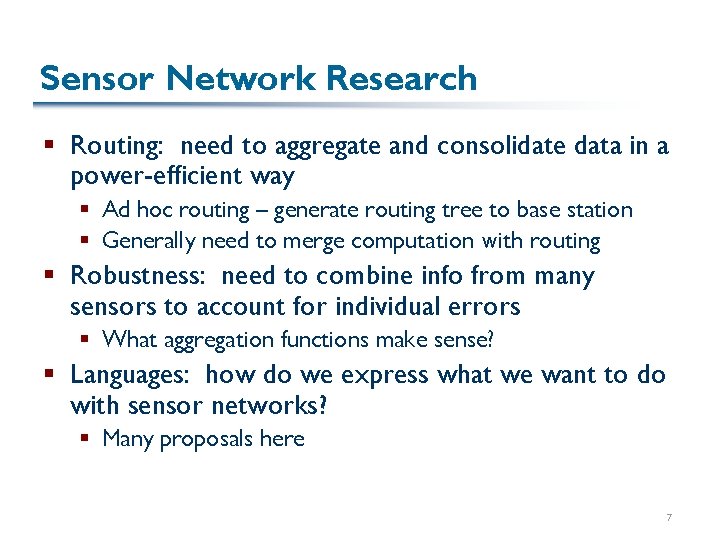 Sensor Network Research § Routing: need to aggregate and consolidate data in a power-efficient