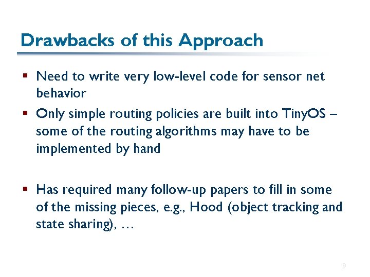 Drawbacks of this Approach § Need to write very low-level code for sensor net