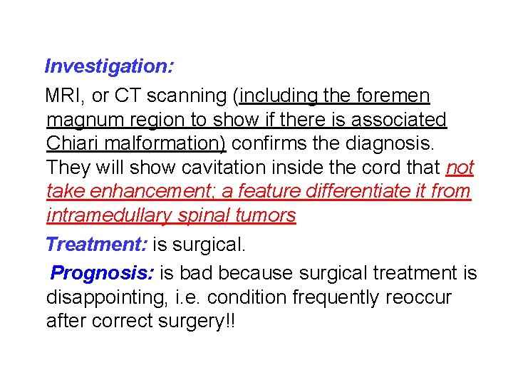Investigation: MRI, or CT scanning (including the foremen magnum region to show if there