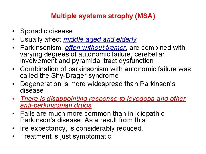 Multiple systems atrophy (MSA) • Sporadic disease • Usually affect middle-aged and elderly •