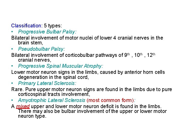 Classification: 5 types: • Progressive Bulbar Palsy: Bilateral involvement of motor nuclei of lower