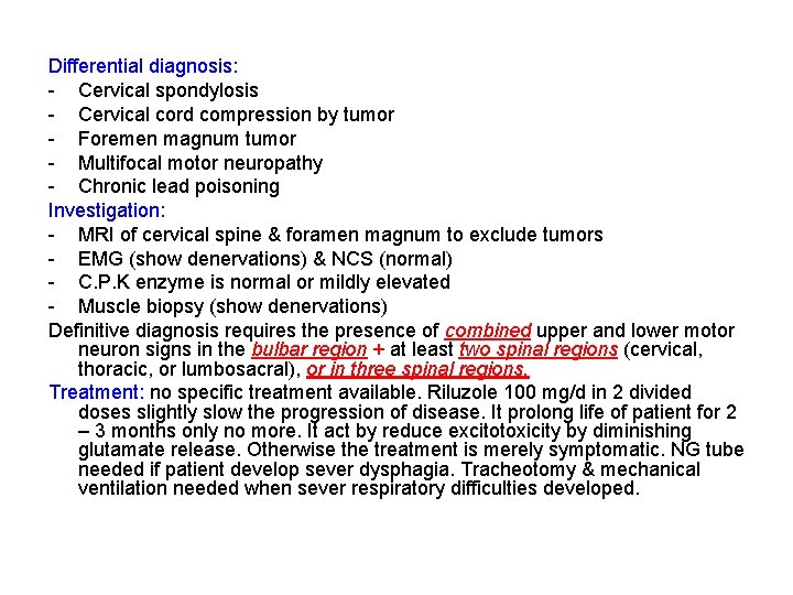 Differential diagnosis: - Cervical spondylosis - Cervical cord compression by tumor - Foremen magnum
