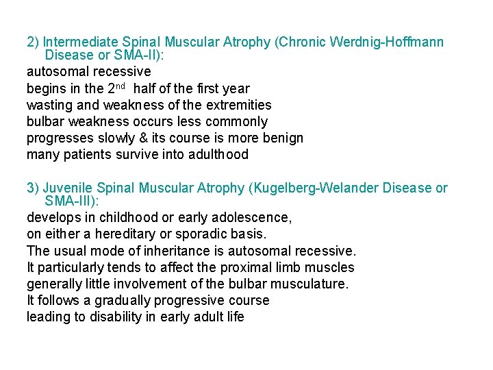 2) Intermediate Spinal Muscular Atrophy (Chronic Werdnig-Hoffmann Disease or SMA-II): autosomal recessive begins in