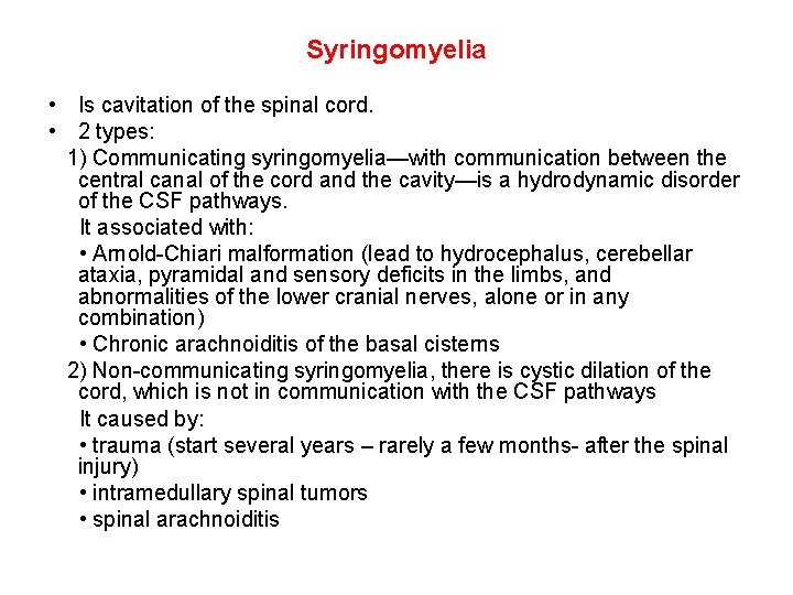 Syringomyelia • Is cavitation of the spinal cord. • 2 types: 1) Communicating syringomyelia—with