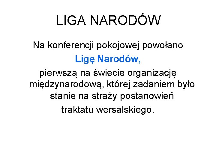 LIGA NARODÓW Na konferencji pokojowej powołano Ligę Narodów, pierwszą na świecie organizację międzynarodową, której