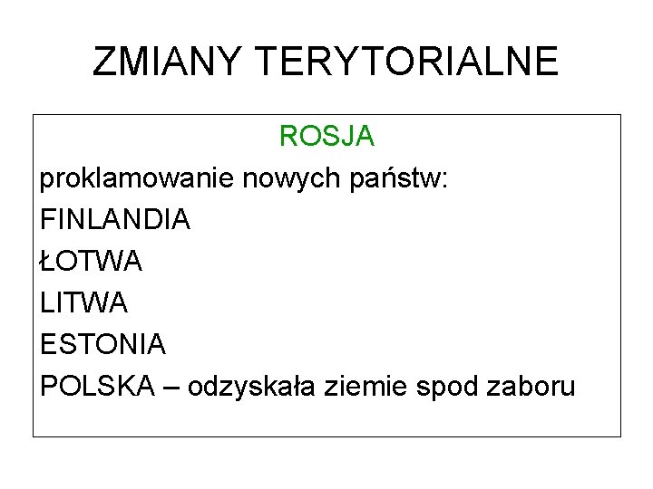 ZMIANY TERYTORIALNE ROSJA proklamowanie nowych państw: FINLANDIA ŁOTWA LITWA ESTONIA POLSKA – odzyskała ziemie