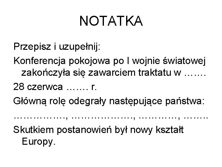 NOTATKA Przepisz i uzupełnij: Konferencja pokojowa po I wojnie światowej zakończyła się zawarciem traktatu