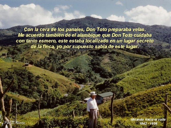 Con la cera de los panales, Don Toto preparaba velas. Me acuerdo también de