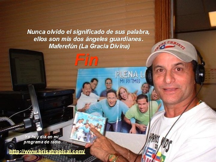 Nunca olvido el significado de sus palabra, ellos son mis dos ángeles guardianes. Maferefún