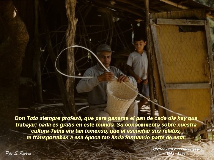 Don Toto siempre profesó, que para ganarse el pan de cada día hay que