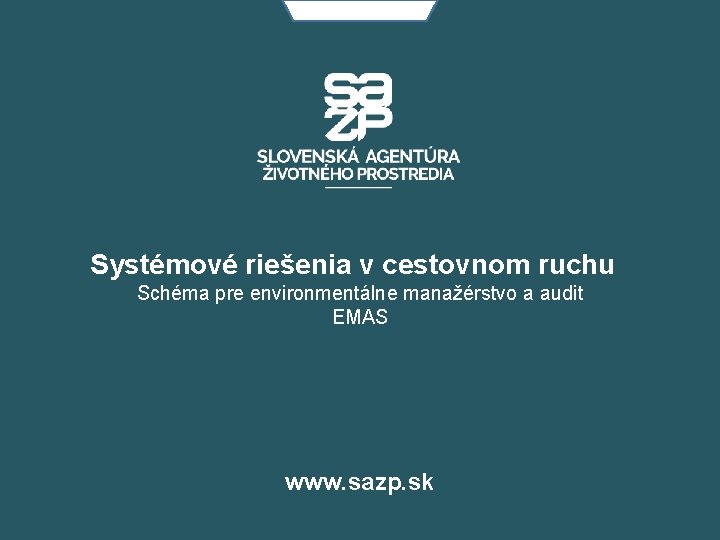 Systémové riešenia v cestovnom ruchu Schéma pre environmentálne manažérstvo a audit EMAS www. sazp.