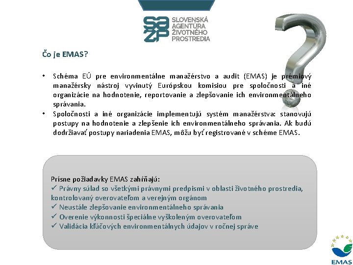 Čo je EMAS? • • Schéma EÚ pre environmentálne manažérstvo a audit (EMAS) je