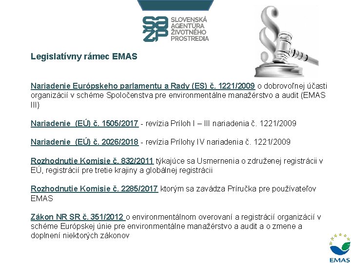 Legislatívny rámec EMAS Nariadenie Európskeho parlamentu a Rady (ES) č. 1221/2009 o dobrovoľnej účasti