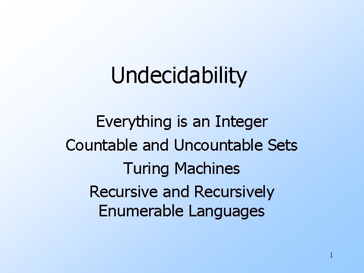 Undecidability Everything is an Integer Countable and Uncountable Sets Turing Machines Recursive and Recursively