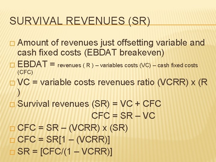 SURVIVAL REVENUES (SR) � Amount of revenues just offsetting variable and cash fixed costs