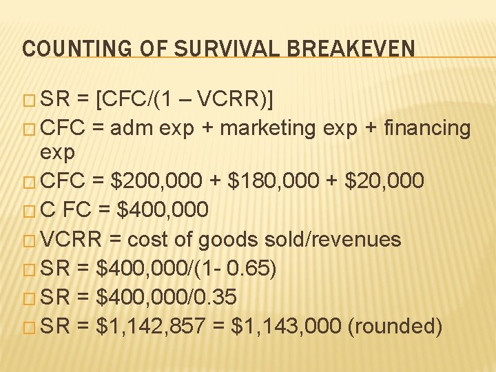 COUNTING OF SURVIVAL BREAKEVEN � SR = [CFC/(1 – VCRR)] � CFC = adm