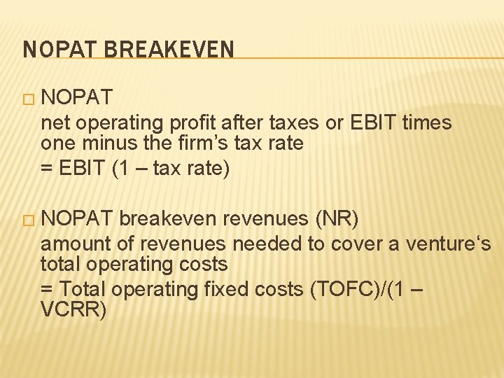 NOPAT BREAKEVEN � NOPAT net operating profit after taxes or EBIT times one minus