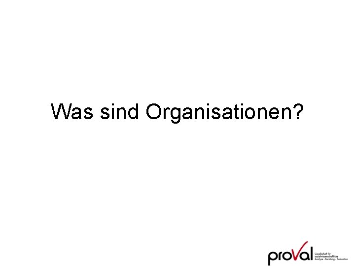 Was sind Organisationen? 