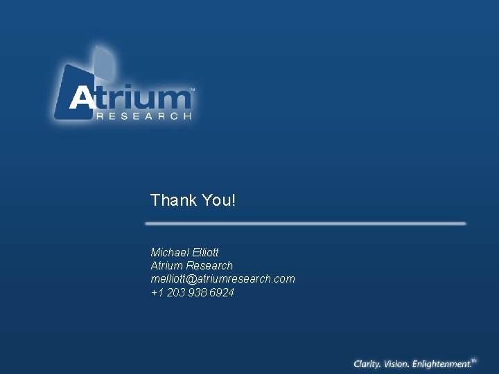 Thank You! Michael Elliott Atrium Research melliott@atriumresearch. com +1 203 938 6924 