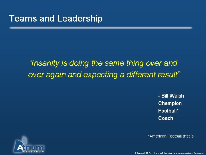 Teams and Leadership “Insanity is doing the same thing over and over again and