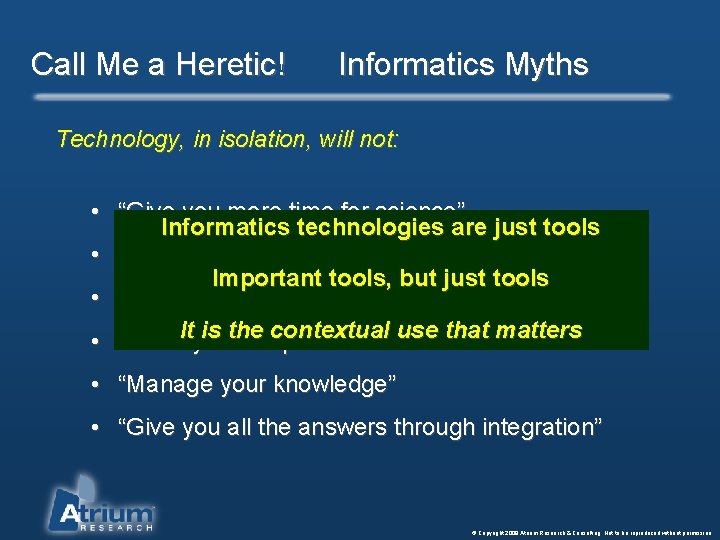 Call Me a Heretic! Informatics Myths Technology, in isolation, will not: • “Give you