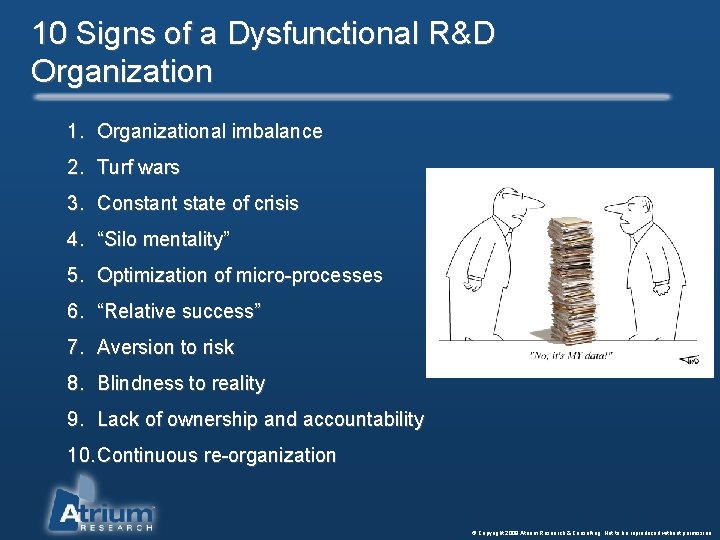 10 Signs of a Dysfunctional R&D Organization 1. Organizational imbalance 2. Turf wars 3.