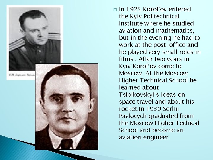 � In 1925 Korol’ov entered the Kyiv Politechnical Institute where he studied aviation and