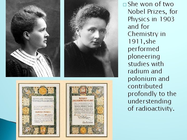 � She won of two Nobel Prizes, for Physics in 1903 and for Chemistry