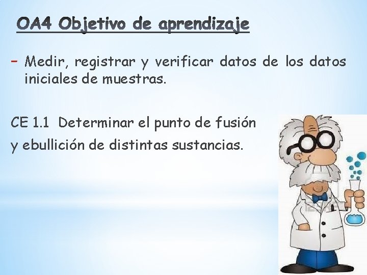 - Medir, registrar y verificar datos de los datos iniciales de muestras. CE 1.