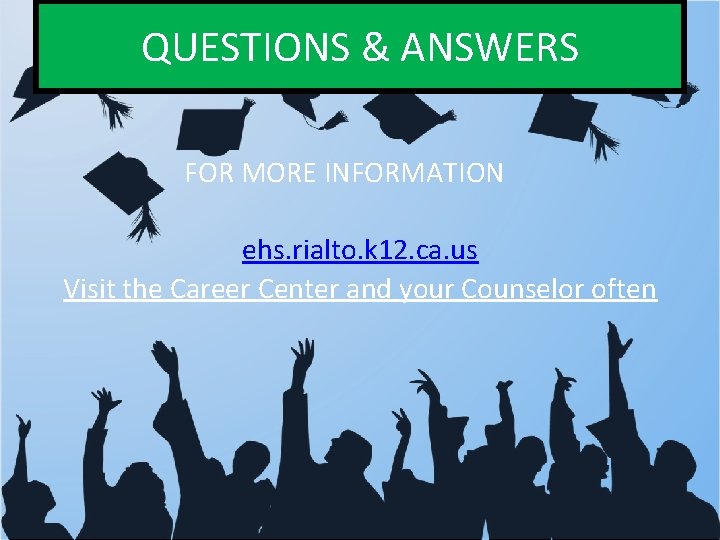 QUESTIONS & ANSWERS FOR MORE INFORMATION ehs. rialto. k 12. ca. us Visit the