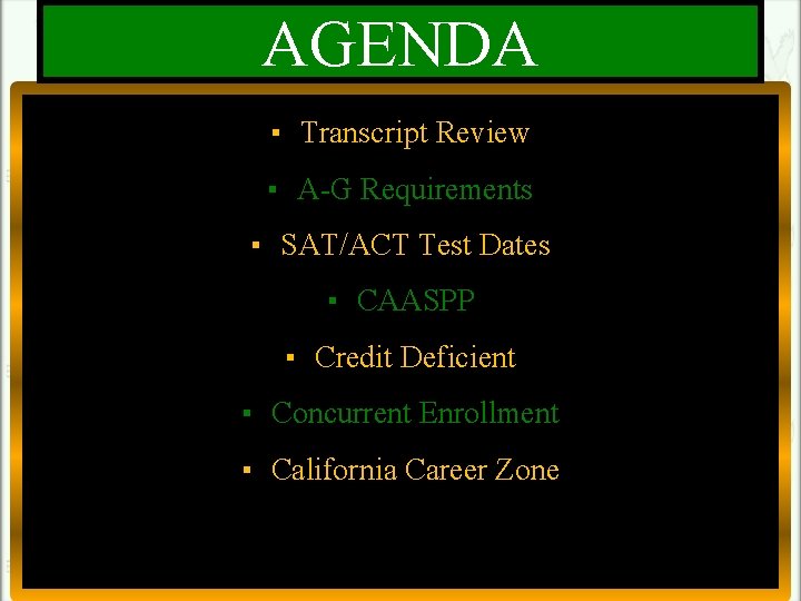 AGENDA ▪ Transcript Review ▪ A-G Requirements ▪ SAT/ACT Test Dates ▪ CAASPP ▪