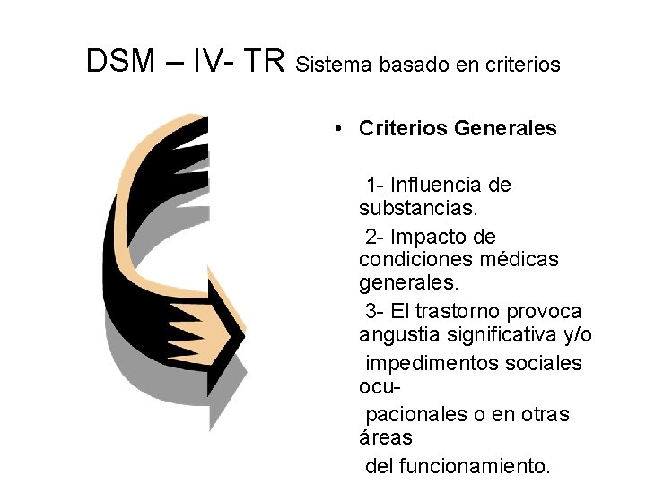 DSM – IV- TR Sistema basado en criterios • Criterios Generales 1 - Influencia