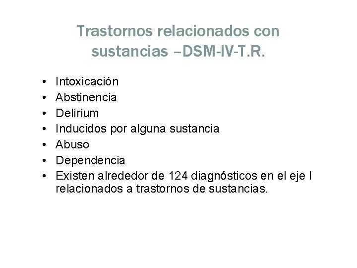 Trastornos relacionados con sustancias –DSM-IV-T. R. • • Intoxicación Abstinencia Delirium Inducidos por alguna