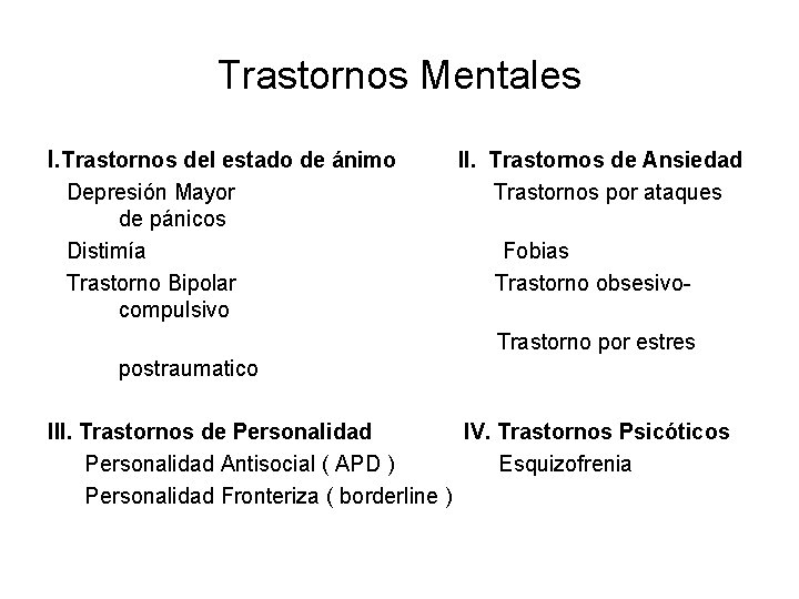 Trastornos Mentales I. Trastornos del estado de ánimo Depresión Mayor de pánicos Distimía Trastorno