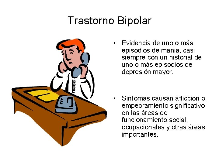 Trastorno Bipolar • Evidencia de uno o más episodios de mania, casi siempre con