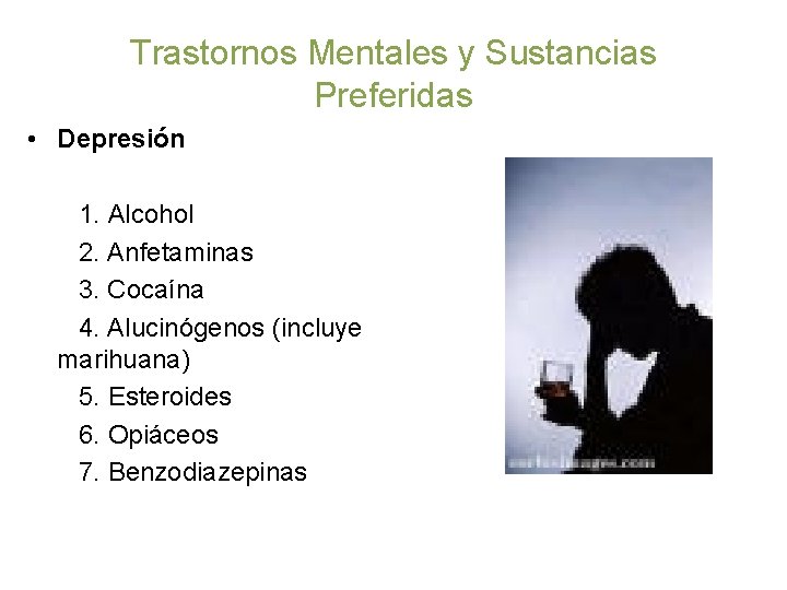 Trastornos Mentales y Sustancias Preferidas • Depresión 1. Alcohol 2. Anfetaminas 3. Cocaína 4.