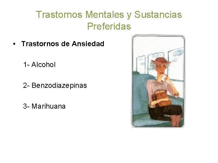 Trastornos Mentales y Sustancias Preferidas • Trastornos de Ansiedad 1 - Alcohol 2 -