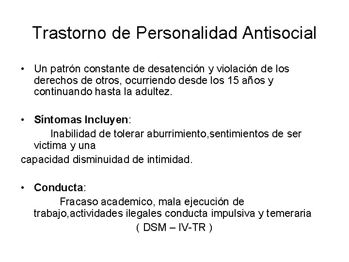 Trastorno de Personalidad Antisocial • Un patrón constante de desatención y violación de los