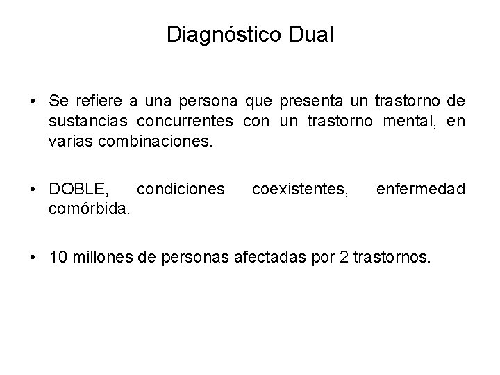 Diagnóstico Dual • Se refiere a una persona que presenta un trastorno de sustancias