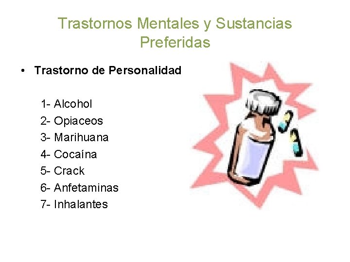 Trastornos Mentales y Sustancias Preferidas • Trastorno de Personalidad 1 - Alcohol 2 -