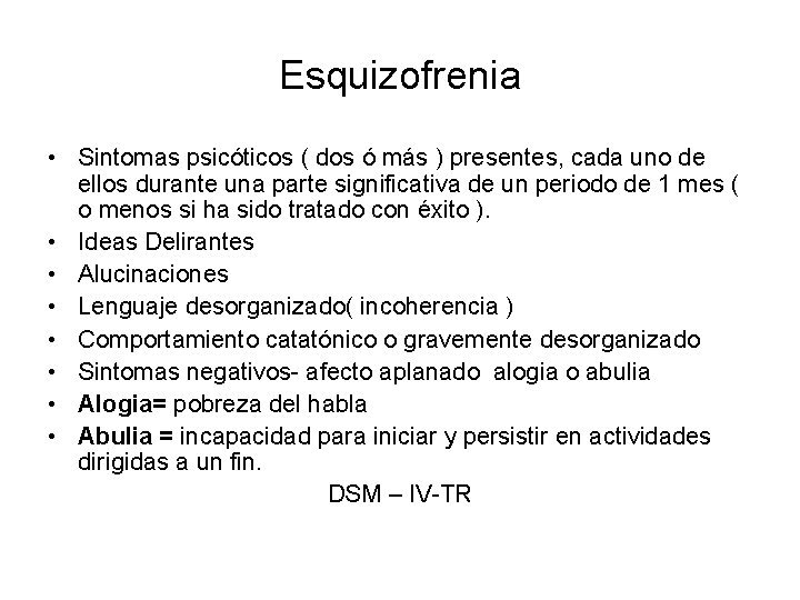 Esquizofrenia • Sintomas psicóticos ( dos ó más ) presentes, cada uno de ellos