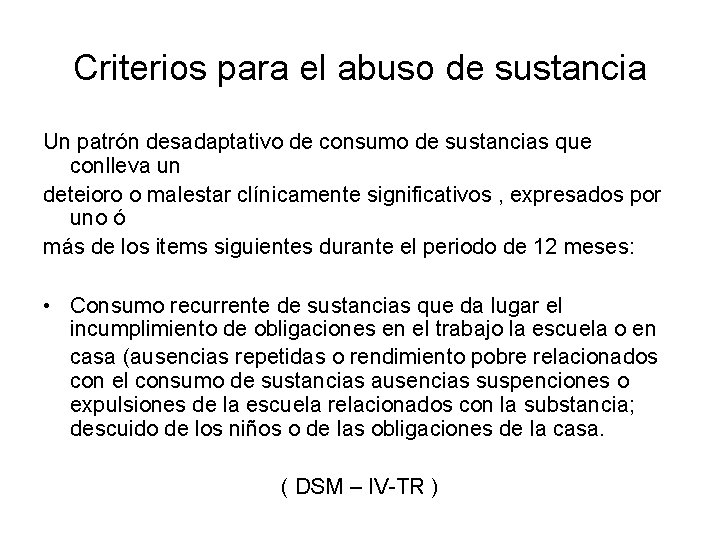 Criterios para el abuso de sustancia Un patrón desadaptativo de consumo de sustancias que