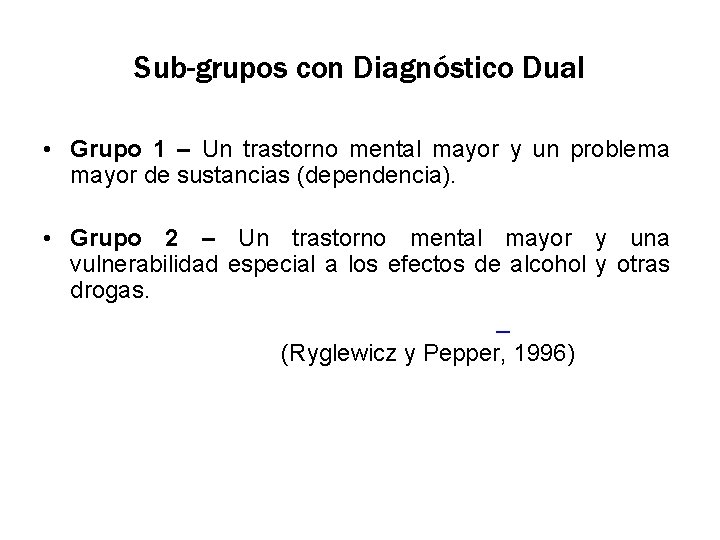 Sub-grupos con Diagnóstico Dual • Grupo 1 – Un trastorno mental mayor y un