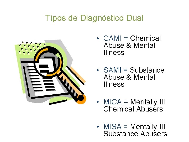 Tipos de Diagnóstico Dual • CAMI = Chemical Abuse & Mental Illness • SAMI