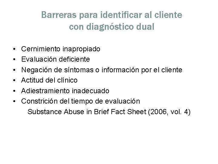 Barreras para identificar al cliente con diagnóstico dual • • • Cernimiento inapropiado Evaluación